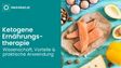 Ketogene Ernährungstherapien: Wissenschaft, Vorteile und praktische Anwendung